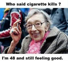 Who Said Cigarette Kills Im 48 And Still Feeling Good | WeKnowMemes via Relatably.com