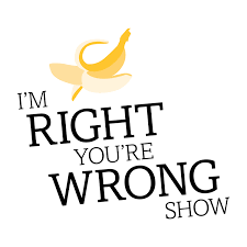 I'm Right, You're Wrong Show