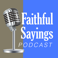 Faithful Sayings Podcast