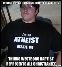 Offended by an unfair stereotype of atheists Thinks Westboro ... via Relatably.com