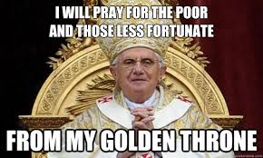I will pray for the poor and those less fortunate From my golden ... via Relatably.com