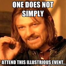 One does not simply Attend this illustrious event. - one-does-not ... via Relatably.com