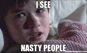 i see nasty people meme - I See Dead People (8732) | Memes Happen via Relatably.com
