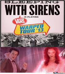 Siren At Warped Tour?! by BenjiMutt - Meme Center via Relatably.com