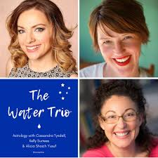 The Water Trio - Astrology with Cassandra Tyndall, Kelly Surtees and Alicia Shaich Yusuf