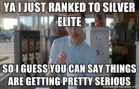 Ya I just ranked to Silver Elite so i guess you can say things are ... via Relatably.com