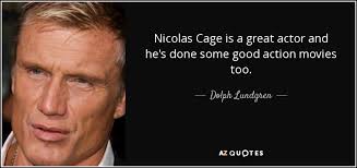 Dolph Lundgren quote: Nicolas Cage is a great actor and he&#39;s done ... via Relatably.com