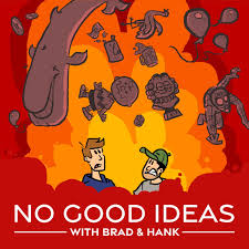 No Good Ideas with Brad & Hank