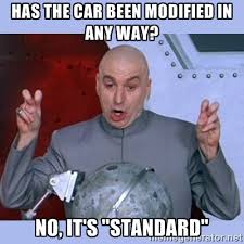Has the car been modified in any way? No, it&#39;s &quot;standard&quot; - Dr ... via Relatably.com