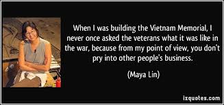 When I was building the Vietnam Memorial, I never once asked the ... via Relatably.com
