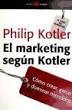 El marketing según Kotler: cómo crear, ganar y dominar los mercados