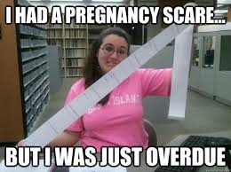 I had a pregnancy scare... but I was just overdue - Julia the ... via Relatably.com