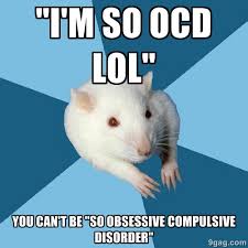 I&#39;m so ocd lol&quot; you can&#39;t be &quot;so obsessive compulsive disorder ... via Relatably.com