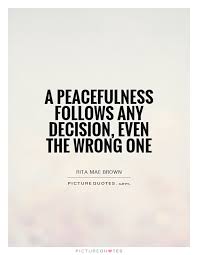 a-peacefulness-follows-any-decision-even-the-wrong-one-quote-1.jpg via Relatably.com