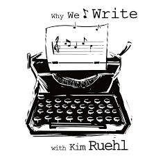 Why We Write with Kim Ruehl