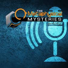 The Metaphysical Mysteries Podcast