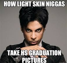How light skin niggas Take HS graduation pictures - prince - quickmeme via Relatably.com