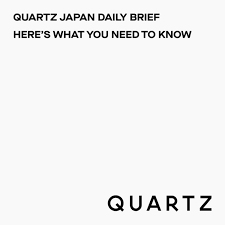 Quartz Japan Daily Brief （English Ver）