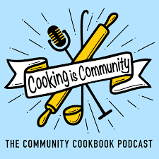 Cooking is Community: The Community Cookbook Podcast