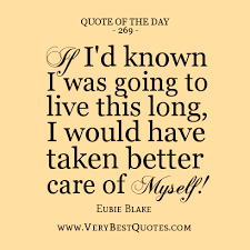 Quote Of The Day: I would have taken better care of myself ... via Relatably.com