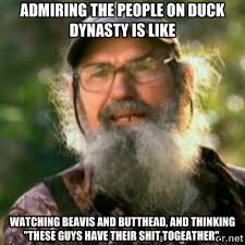 Admiring the people on duck dynasty is like watching beavis and ... via Relatably.com