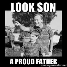 LOOK SON A PROUD FATHER - look son a faggot | Meme Generator via Relatably.com