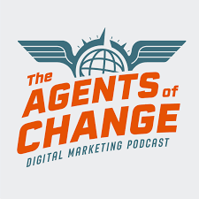 The Agents of Change Digital Marketing Podcast