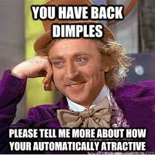 You have back dimples please tell me more about how your ... via Relatably.com