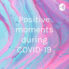Positive moments during COVID-19