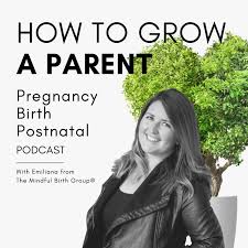 How to Grow a Parent: The pregnancy, birth & postnatal podcast