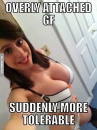 Overly attached girlfriend - meme | Funny Dirty Adult Jokes, Memes ... via Relatably.com