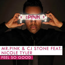 MR P!NK/CJ STONE feat NICOLE TYLER - Feel So Good (Front &middot; MR P!NK/CJ STONE feat NICOLE TYLER - CS1966763-02A-BIG