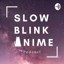 Slow Blink Anime Podcast