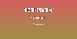 Question everything. - Maria Mitchell at Lifehack Quotes via Relatably.com